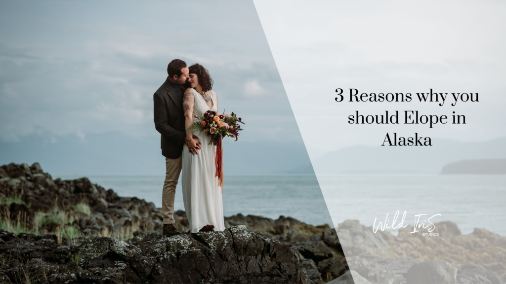 3 reasons why you should elope in alaska